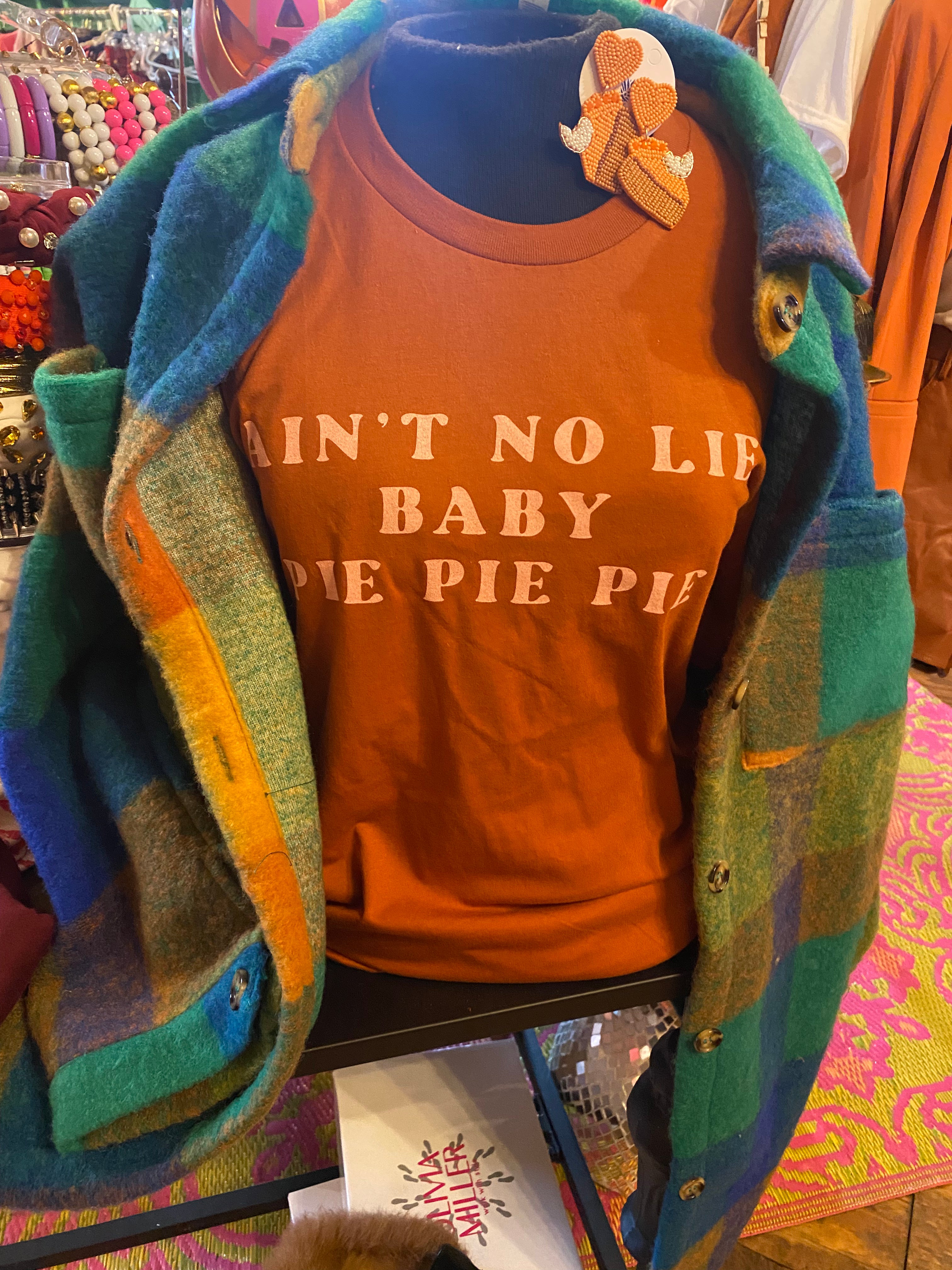 Ain’t no lie… baby Pie Pie Pie tee